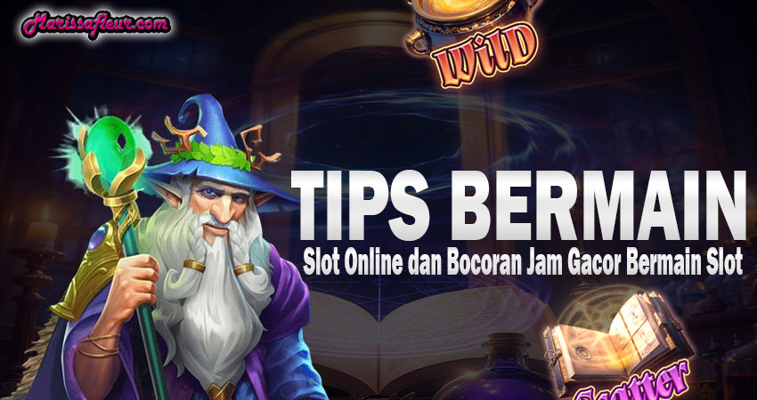 Tips Bermain Slot Online dan Bocoran Jam Gacor Bermain Slot