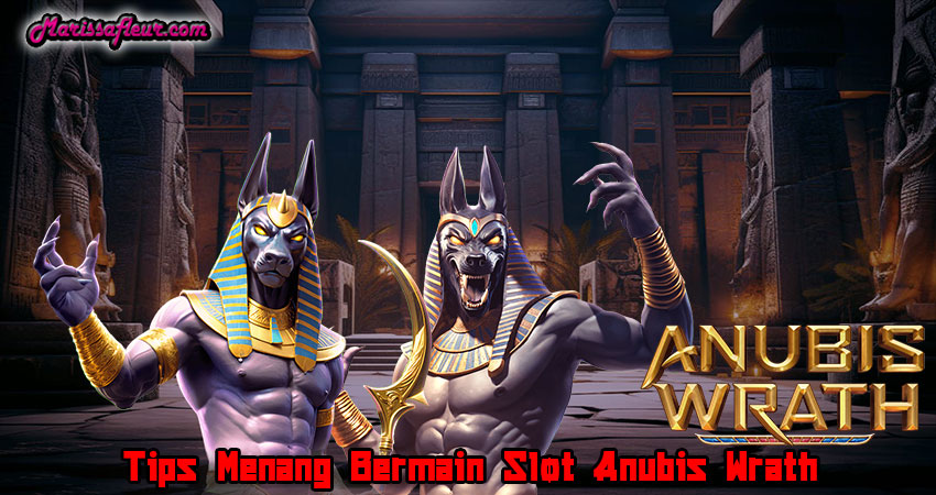 Tips Menang Bermain Slot Anubis Wrath