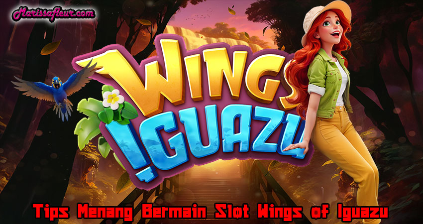 Tips Menang Bermain Slot Wings of Iguazu